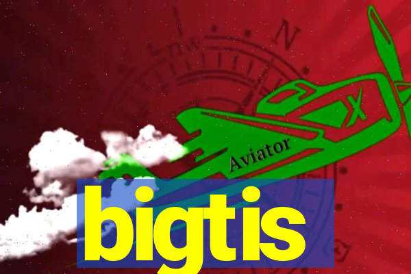 bigtis