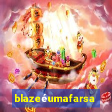 blazeéumafarsa