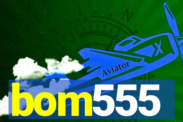 bom555