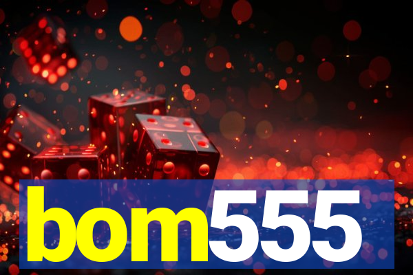 bom555