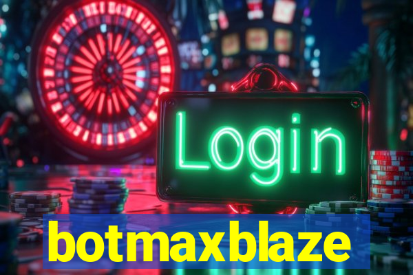 botmaxblaze