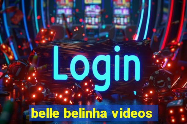 belle belinha videos