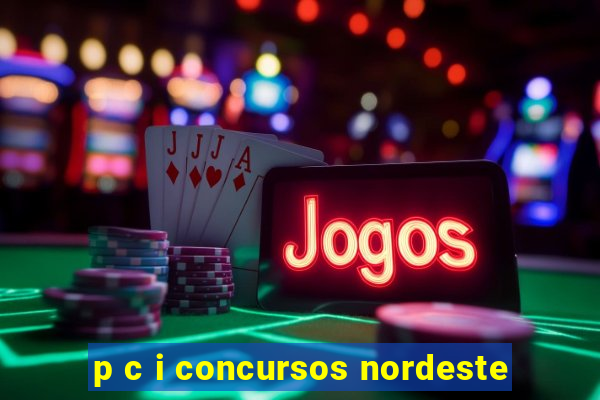 p c i concursos nordeste