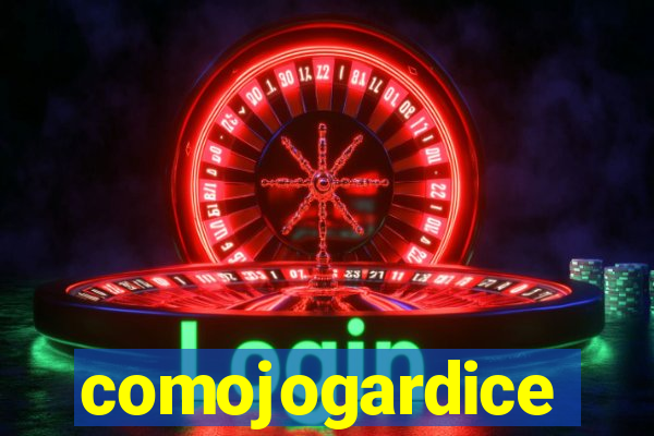 comojogardice