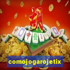 comojogarojetix