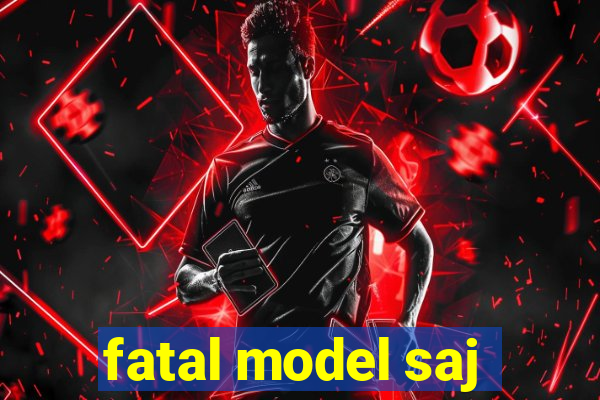 fatal model saj