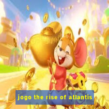 jogo the rise of atlantis