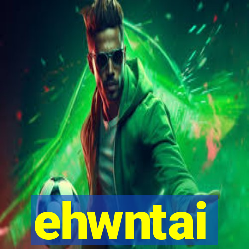 ehwntai