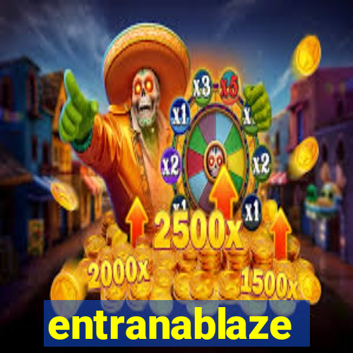 entranablaze