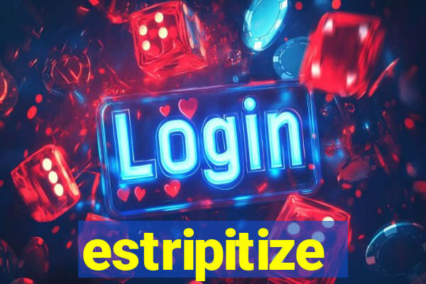 estripitize