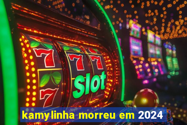 kamylinha morreu em 2024