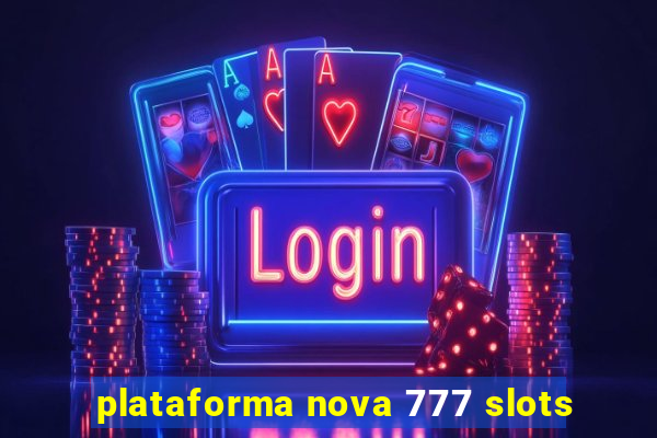 plataforma nova 777 slots