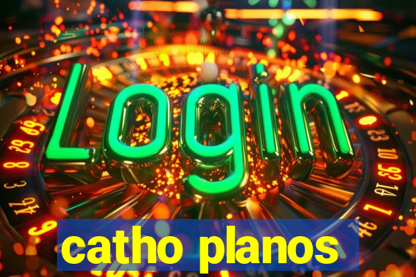 catho planos