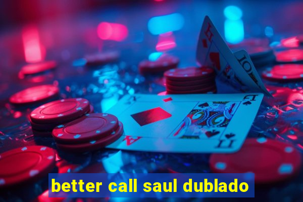 better call saul dublado