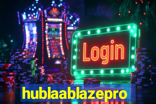 hublaablazepro