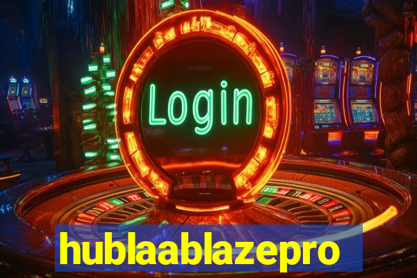 hublaablazepro