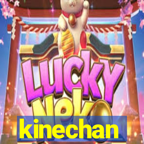 kinechan