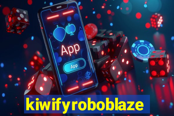 kiwifyroboblaze