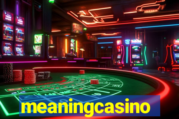 meaningcasino