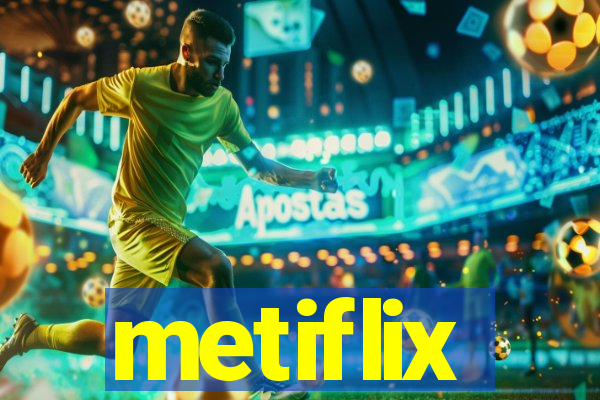 metiflix