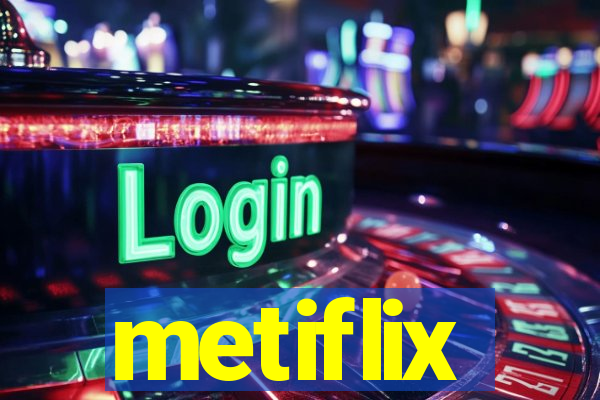 metiflix