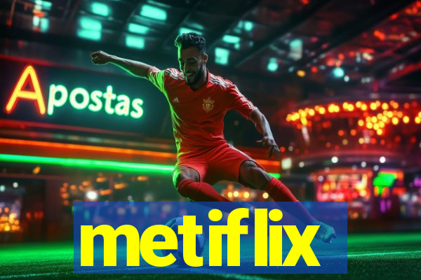 metiflix