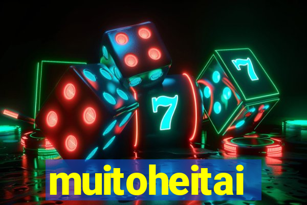 muitoheitai