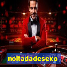 noitadadesexo