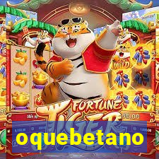 oquebetano