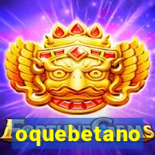 oquebetano