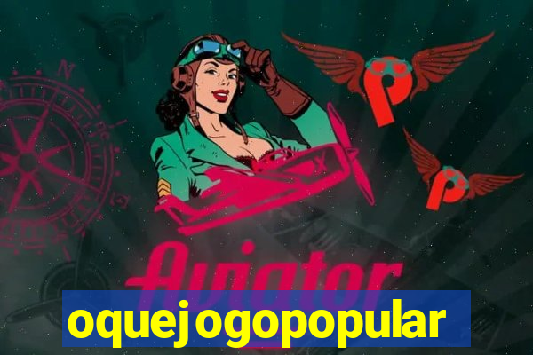 oquejogopopular