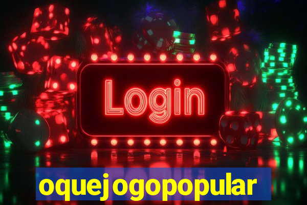 oquejogopopular