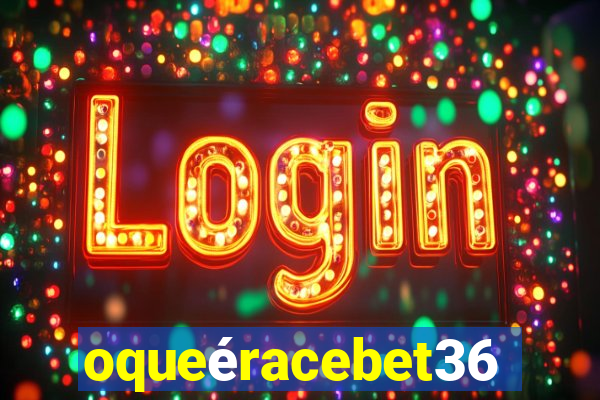 oqueéracebet365