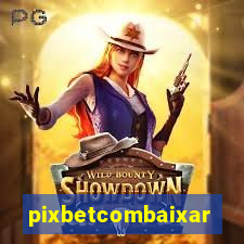 pixbetcombaixar