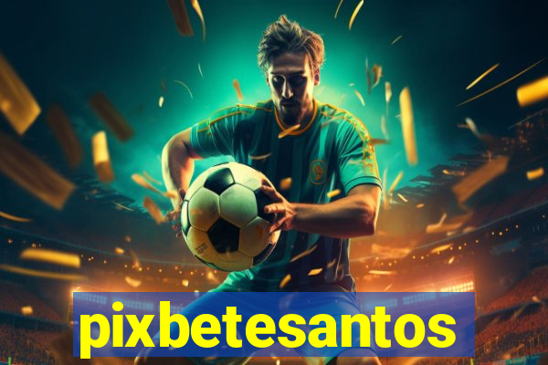 pixbetesantos