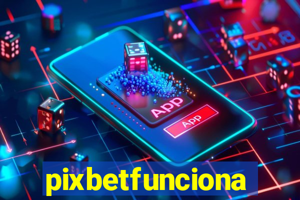 pixbetfunciona