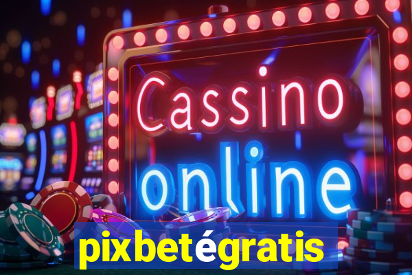 pixbetégratis