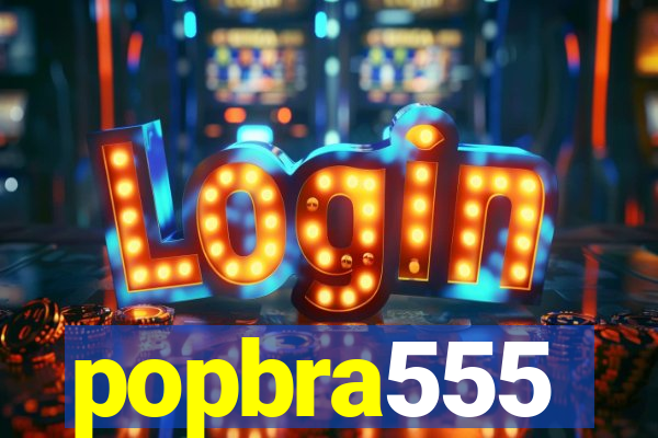 popbra555