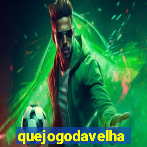 quejogodavelha