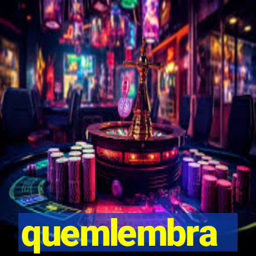 quemlembra