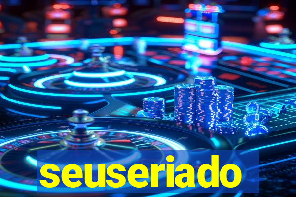 seuseriado