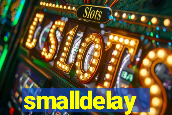 smalldelay