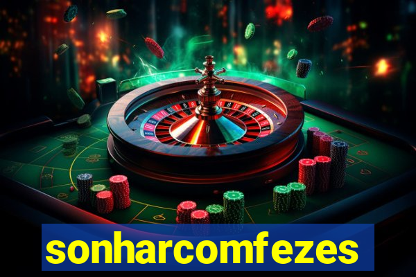 sonharcomfezes