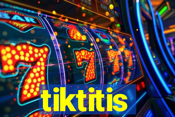 tiktitis