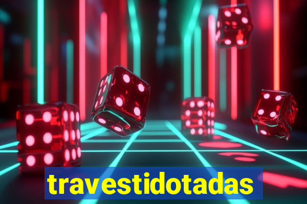 travestidotadas