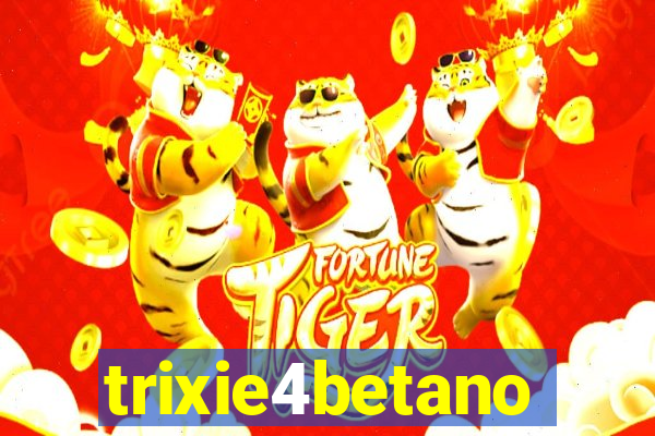 trixie4betano