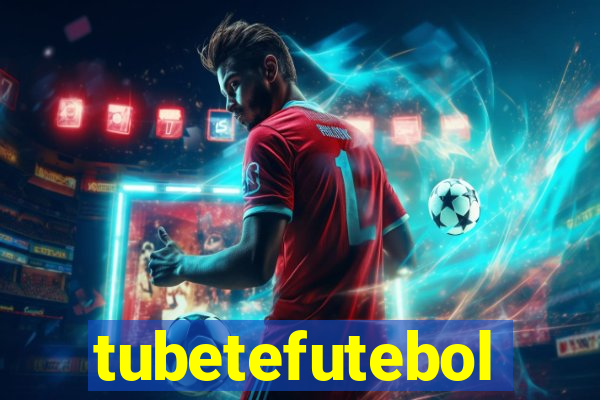 tubetefutebol