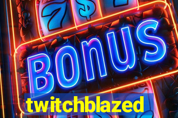 twitchblazed