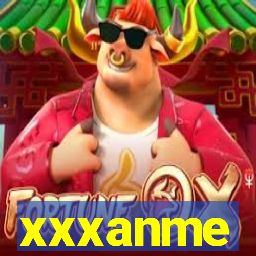 xxxanme