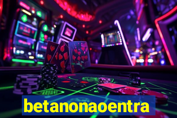 betanonaoentra